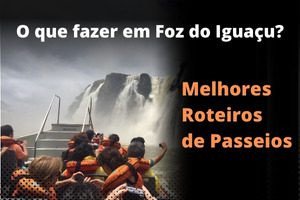 ROTEIRO DE 3 DIAS DE PASSEIOS EM FOZ